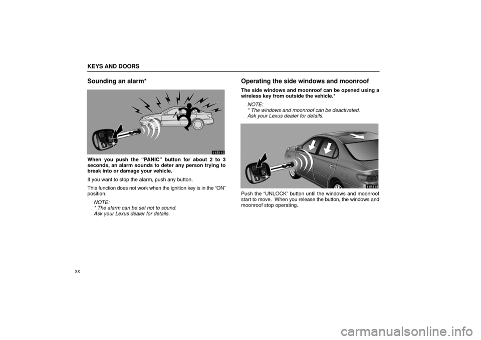 Lexus ES330 2006  Audio / OWNERS MANUAL (OM33703U) KEYS AND DOORS
xx
Sounding an alarm*
When you push the “PANIC” button for about 2 to 3
seconds, an alarm sounds to deter any person trying to
break into or damage your vehicle.
If you want to stop