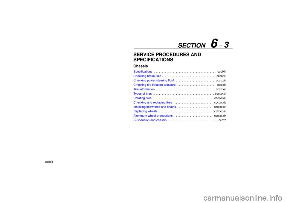 Lexus ES330 2006  Audio / OWNERS MANUAL (OM33703U) SECTION   6 – 3
ccclxii
SERVICE PROCEDURES AND
SPECIFICATIONS
Chassis
Specificationsccclxiii
. . . . . . . . . . . . . . . . . . . . . . . . . . . . . . . . . . . . .\
 . . . 
Checking brake fluid c