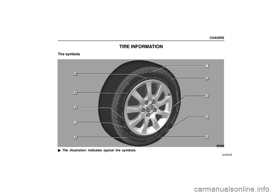 Lexus ES330 2006  Audio / OWNERS MANUAL (OM33703U) CHASSIS
ccclxxiii
TIRE INFORMATION
Tire symbols
63E040
The illustration indicates typical tire symbols. 