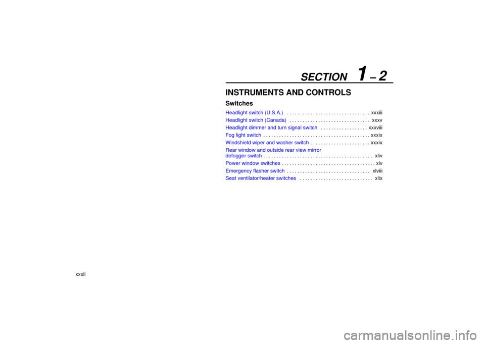 Lexus ES330 2006  Audio / OWNERS MANUAL (OM33703U) SECTION   1 – 2
xxxii
INSTRUMENTS AND CONTROLS
Switches
Headlight switch (U.S.A.)xxxiii
. . . . . . . . . . . . . . . . . . . . . . . . . . . . . . . . 
Headlight switch (Canada) xxxv
. . . . . . . 