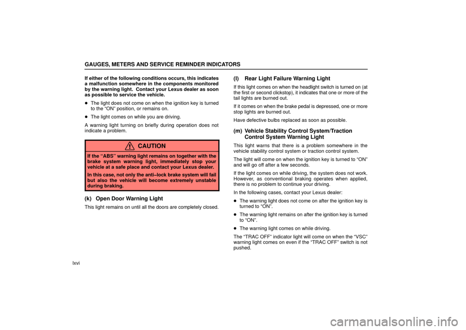 Lexus ES330 2006 Audio / OWNERS MANUAL (OM33703U) GAUGES, METERS AND SERVICE REMINDER INDICATORS
lxviIf either of the following conditions occurs, this indicates
a malfunction somewhere in the components monitored
by the warning light. Contact your Lexus ES330 2006 Audio / OWNERS MANUAL (OM33703U) GAUGES, METERS AND SERVICE REMINDER INDICATORS
lxviIf either of the following conditions occurs, this indicates
a malfunction somewhere in the components monitored
by the warning light. Contact your
