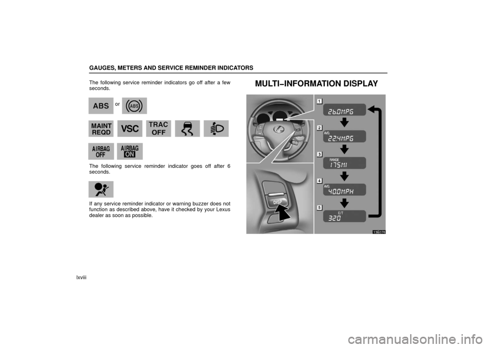 Lexus ES330 2006  Audio / OWNERS MANUAL (OM33703U) GAUGES, METERS AND SERVICE REMINDER INDICATORS
lxviiiThe following service reminder indicators go off after a few
seconds.
 or  
            
   
The following service reminder indicator goes off afte