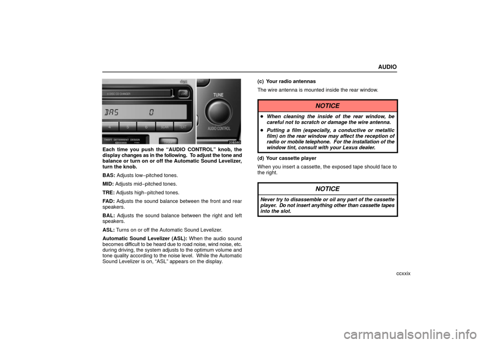 Lexus ES330 2006  Scheduled Maintenance Guide / OWNERS MANUAL (OM33703U) AUDIO
ccxxix
Each time you push the “AUDIO CONTROL” knob, the
display changes as in the following.  To adjust the tone and
balance or turn on or off the Automatic Sound Levelizer,
turn the knob.
B