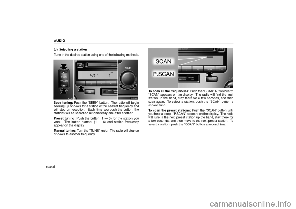 Lexus ES330 2006  Starting and Driving /  (OM33703U) Owners Guide AUDIO
ccxxxii(c) Selecting a station
Tune in the desired station using one of the following methods.
Seek tuning: Push the “SEEK” button.  The radio will begin
seeking up 
or down for a station of
