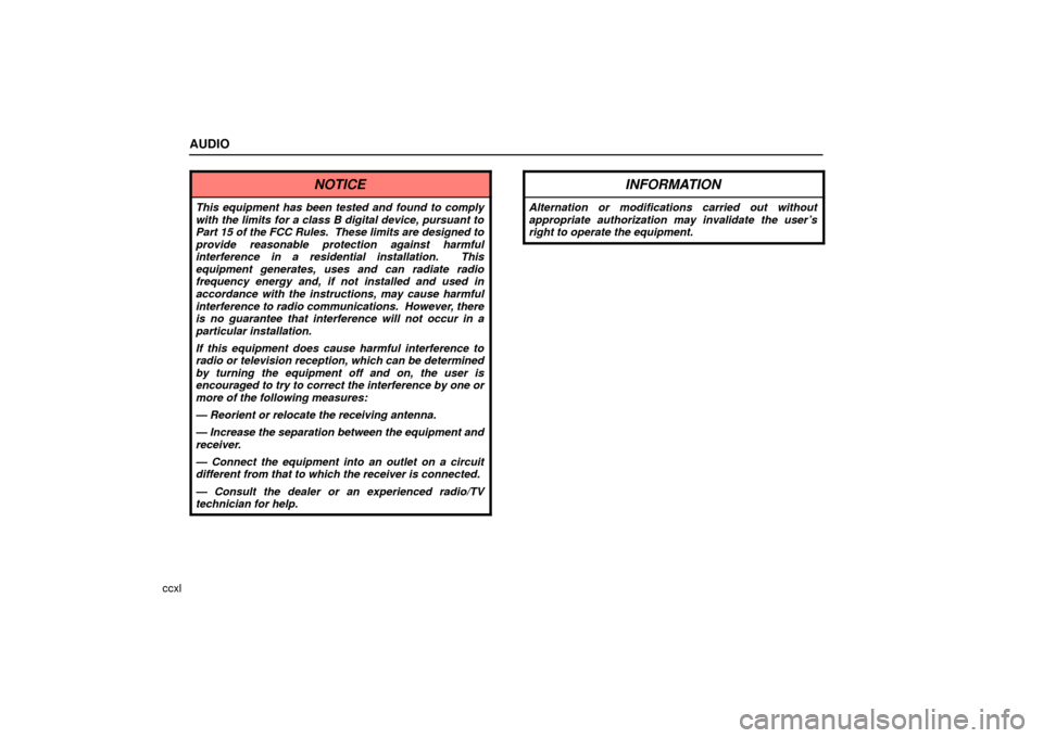 Lexus ES330 2006  Starting and Driving / OWNERS MANUAL (OM33703U) AUDIO
ccxl
NOTICE
This equipment has been tested and found to comply
with the limits for a class B digital device, pursuant to
Part 15 of the FCC Rules.  These limits are designed to
provide reasonabl