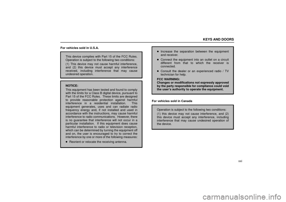 Lexus ES330 2006  Starting and Driving / OWNERS MANUAL (OM33703U) KEYS AND DOORS
xxi
For vehicles sold in U.S.A.
This device complies with Part 15 of the FCC Rules.
Operation is subject to the following two conditions:
(1) This device may not cause harmful interfere