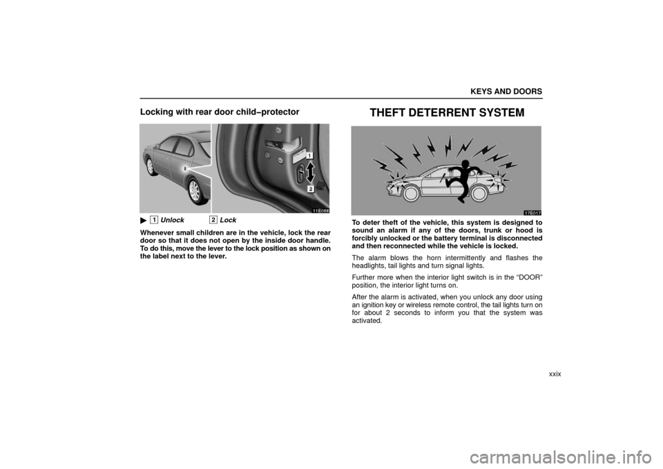 Lexus ES330 2006  Starting and Driving / OWNERS MANUAL (OM33703U) KEYS AND DOORS
xxix
Locking with rear door child�protector
1Unlock2Lock
Whenever small children are in the vehicle, lock the rear
door so that it does not open by the inside door handle.
To do this, 