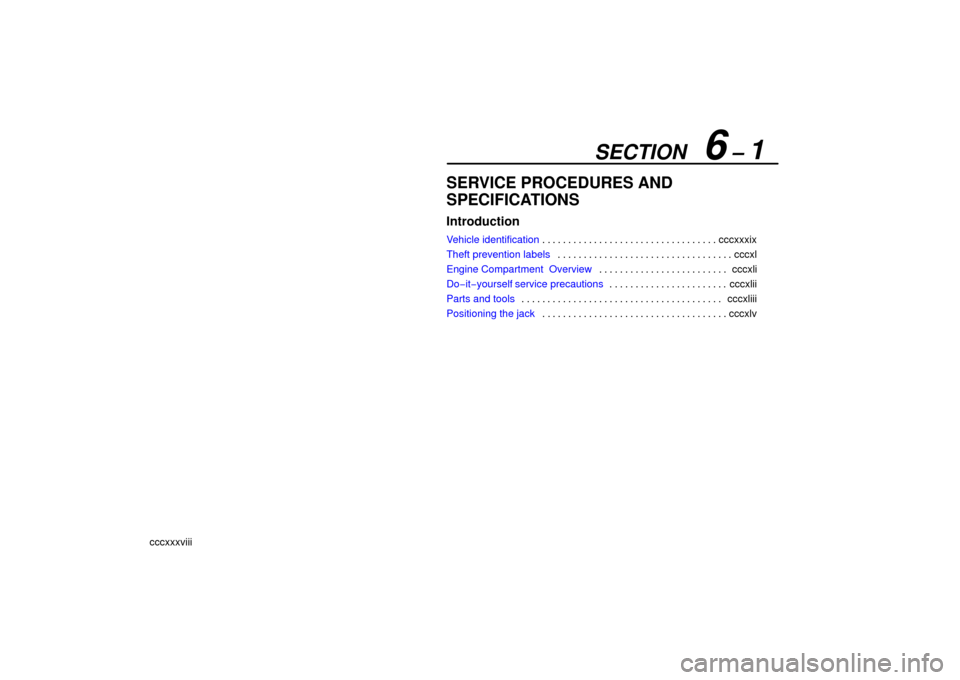Lexus ES330 2006  Audio System / OWNERS MANUAL (OM33703U) SECTION   6 – 1
cccxxxviii
SERVICE PROCEDURES AND
SPECIFICATIONS
Introduction
Vehicle identificationcccxxxix
. . . . . . . . . . . . . . . . . . . . . . . . . . . . . . . . . . 
Theft prevention lab