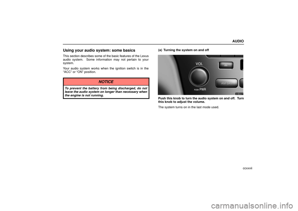 Lexus ES330 2006  Gauges, Meters and Service Reminder Indicators /  (OM33703U) Owners Guide AUDIO
ccxxvii
Using your audio system: some basics
This section describes some of the basic features of the Lexus
audio system.  Some information may not pertain to your
system.
Your audio system work
