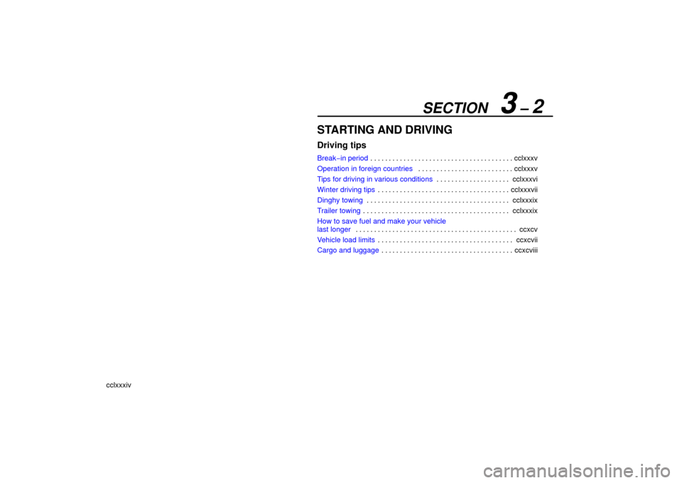 Lexus ES330 2006  Gauges, Meters and Service Reminder Indicators / OWNERS MANUAL (OM33703U) SECTION   3 – 2
cclxxxiv
STARTING AND DRIVING
Driving tips
Break−in periodcclxxxv
. . . . . . . . . . . . . . . . . . . . . . . . . . . . . . . . . . . . .\
 . . 
Operation in foreign countries cc