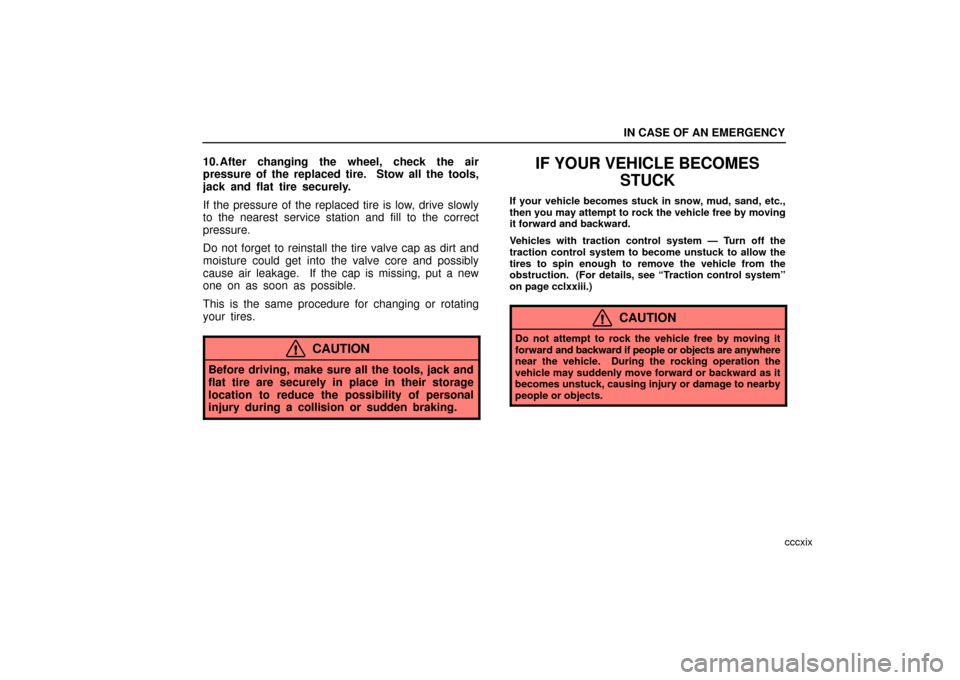 Lexus ES330 2006  Repair Manual Information / OWNERS MANUAL (OM33703U) IN CASE OF AN EMERGENCY
cccxix
10. After changing the wheel, check the air
pressure of the replaced tire.  Stow all the tools,
jack and flat tire securely.
If the pressure of the replaced tire is low,