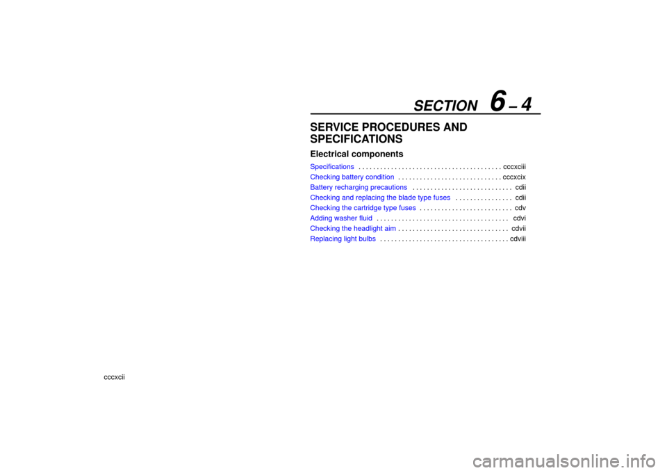 Lexus ES330 2006  Repair Manual Information / OWNERS MANUAL (OM33703U) SECTION   6 – 4
cccxcii
SERVICE PROCEDURES AND
SPECIFICATIONS
Electrical components
Specificationscccxciii
. . . . . . . . . . . . . . . . . . . . . . . . . . . . . . . . . . . . .\
 . . . 
Checking