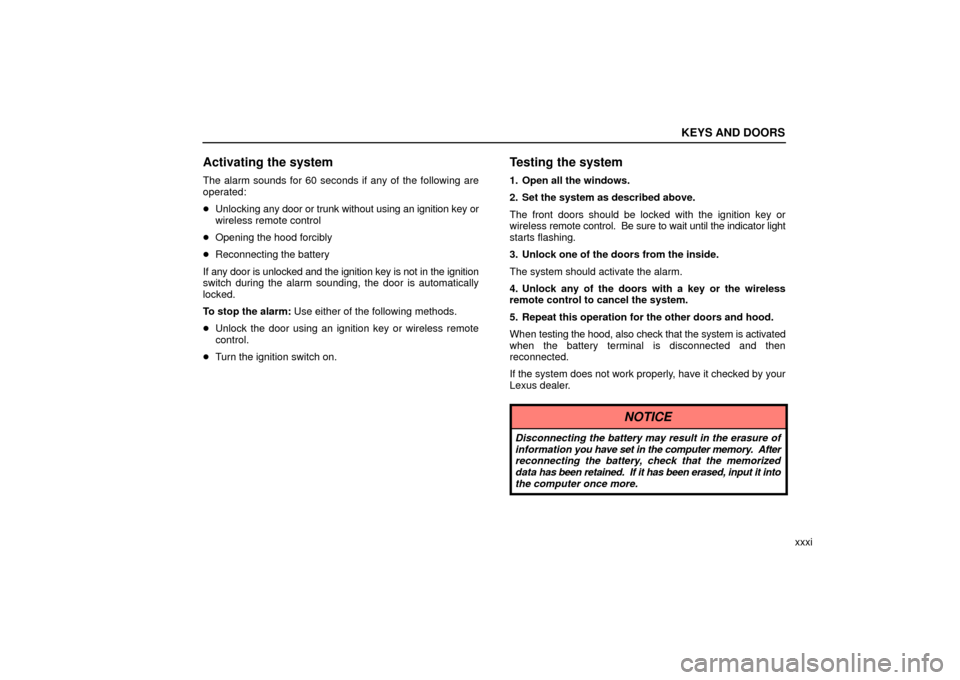 Lexus ES330 2006  Repair Manual Information / OWNERS MANUAL (OM33703U) KEYS AND DOORS
xxxi
Activating the system
The alarm sounds for 60 seconds if any of the following are
operated:
Unlocking  any door or trunk without using an ignition key or
wireless remote control
