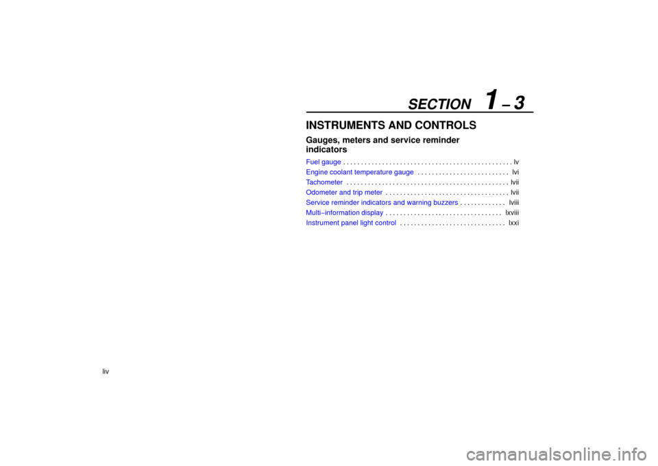 Lexus ES330 2006  Repair Manual Information / OWNERS MANUAL (OM33703U) SECTION   1 – 3
liv
INSTRUMENTS AND CONTROLS
Gauges, meters and service reminder 
indicators
Fuel gaugelv
. . . . . . . . . . . . . . . . . . . . . . . . . . . . . . . . . . . . .\
 . . . . . . . . 