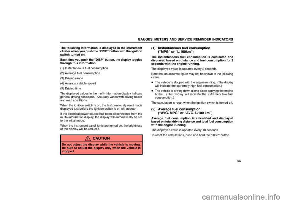 Lexus ES330 2006  Repair Manual Information / OWNERS MANUAL (OM33703U) GAUGES, METERS AND SERVICE REMINDER INDICATORS
lxix
The following information is displayed in the instrument
cluster 
when you push the “DISP” button with the ignition
switch turned on.
Each  time