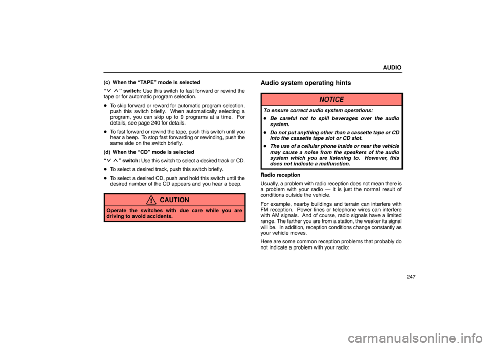 Lexus ES330 2005  Occupant Restraint System / LEXUS 2005 ES330 OWNERS MANUAL (OM33691U) AUDIO
247
(c) When the “TAPE” mode is selected
“
 ” switch: Use this switch to fast forward or rewind the
tape or for automatic program selection.
 To skip forward or reward for automatic pro