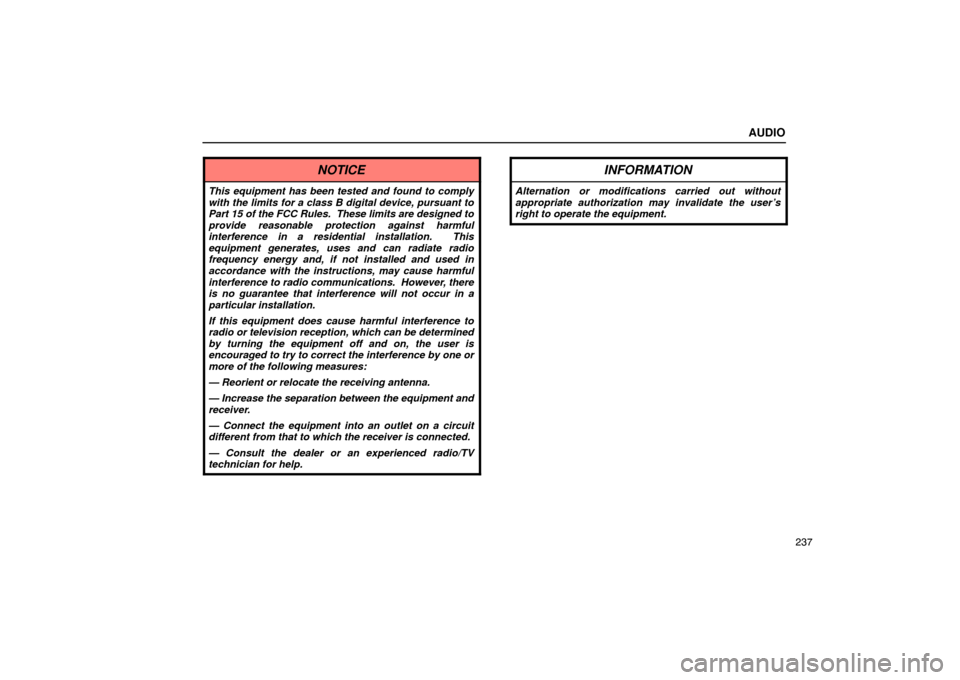 Lexus ES330 2005  Audio / LEXUS 2005 ES330 OWNERS MANUAL (OM33691U) AUDIO
237
NOTICE
This equipment has been tested and found to comply
with the limits for a class B digital device, pursuant to
Part 15 of the FCC Rules.  These limits are designed to
provide reasonable