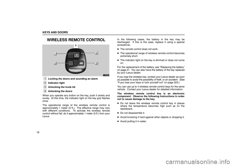 Lexus ES330 2005  Audio / LEXUS 2005 ES330  (OM33691U) Owners Guide KEYS AND DOORS
16
WIRELESS REMOTE CONTROL
1Locking the doors and sounding an alarm
2Indicator light
3Unlocking the trunk lid
4Unlocking the doors
When you operate any button on the key, push it slowly