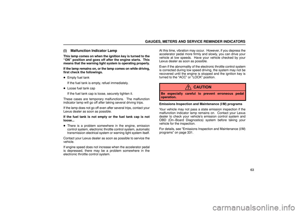 Lexus ES330 2005  Audio / LEXUS 2005 ES330 OWNERS MANUAL (OM33691U) GAUGES, METERS AND SERVICE REMINDER INDICATORS
63
(i) Malfunction Indicator Lamp
This lamp comes on when the ignition key is turned to the
“ON” position and goes off after the engine starts.  This