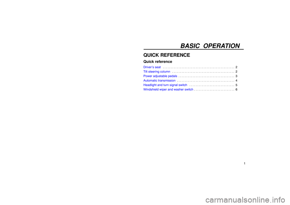 Lexus ES330 2005  Chassis / LEXUS 2005 ES330  (OM33691U) User Guide BASIC OPERATION
1
QUICK REFERENCE
Quick reference
Driver’s seat2
. . . . . . . . . . . . . . . . . . . . . . . . . . . . . . . . . . . . .\
 . . . . . . . . . 
Tilt steering column 2
. . . . . . . .