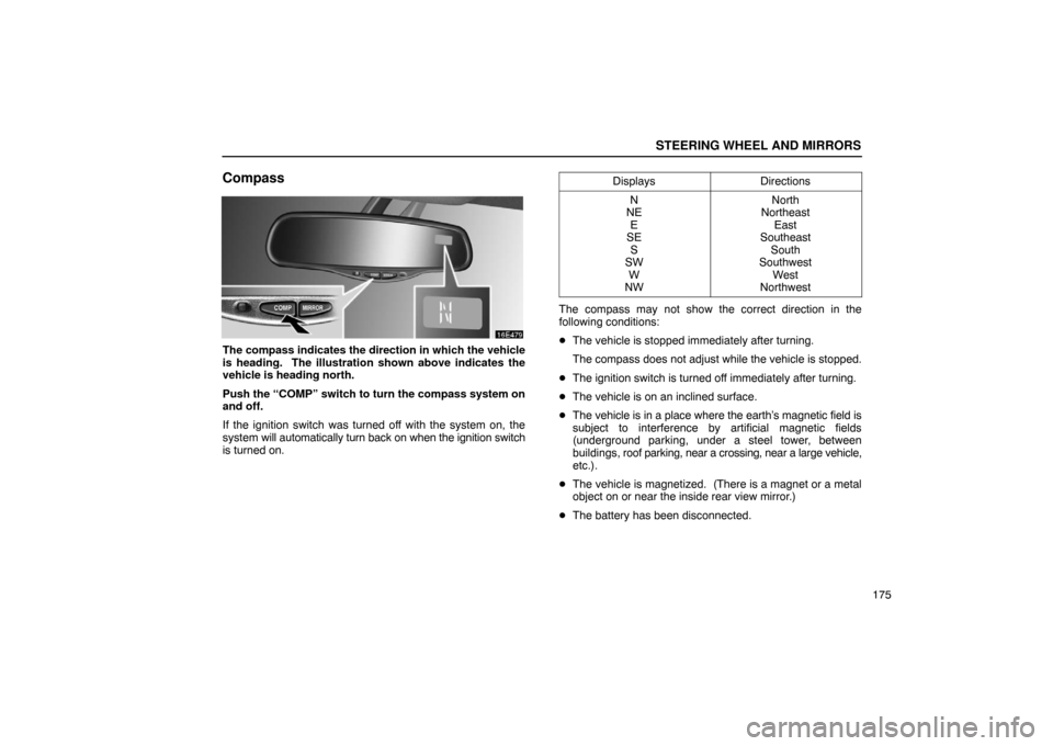 Lexus ES330 2005  Audio System / LEXUS 2005 ES330  (OM33691U) User Guide STEERING WHEEL AND MIRRORS
175
Compass
The compass indicates the direction in which the vehicle
is heading.  The illustration shown above indicates the
vehicle is heading north.
Push the “COMP” sw