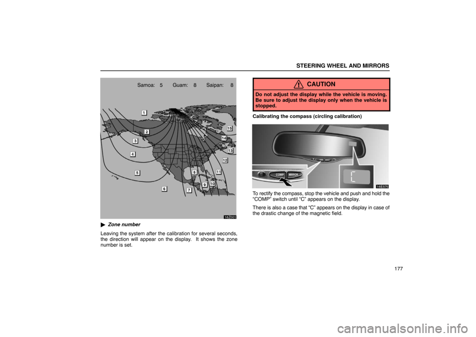Lexus ES330 2005  Audio System / LEXUS 2005 ES330  (OM33691U) User Guide STEERING WHEEL AND MIRRORS
177
16Z001
Samoa: 5 Guam: 8 Saipan: 8
 Zone number
Leaving the system after the calibration for several seconds,
the direction will appear on the display.  It shows the zon