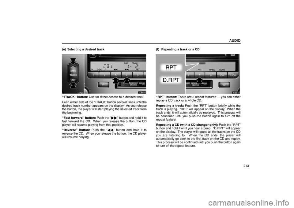 Lexus ES330 2005  Switches / LEXUS 2005 ES330 OWNERS MANUAL (OM33691U) AUDIO
213
(e) Selecting a desired track
“TRACK” button: Use for direct access to a desired track.
Push either 
side of the “TRACK” button several times until the
desired track number  appears 