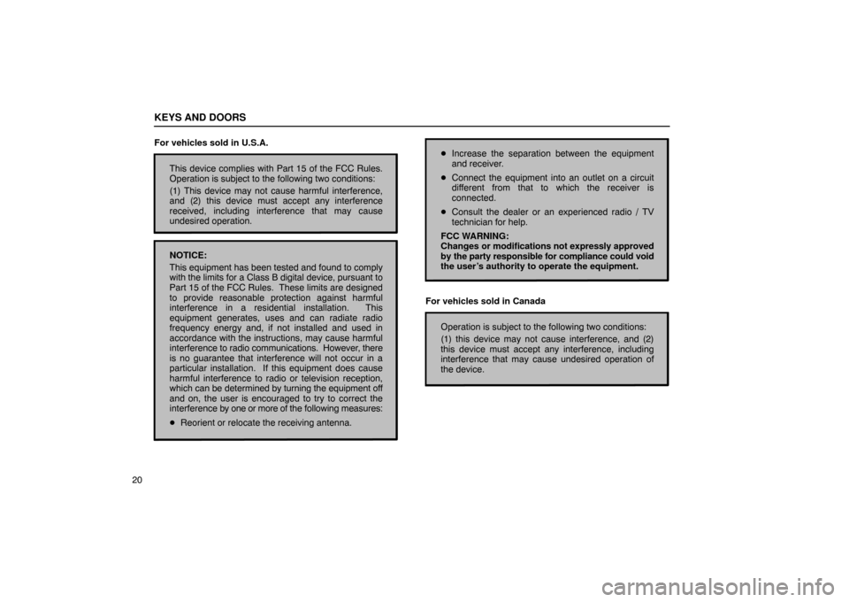 Lexus ES330 2005  Keys and Doors / LEXUS 2005 ES330  (OM33691U) Owners Guide KEYS AND DOORS
20For vehicles sold in U.S.A.
This device complies with Part 15 of the FCC Rules.
Operation is subject to the following two conditions:
(1) This device may not cause harmful interferenc