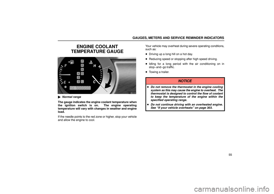 Lexus ES330 2005  Keys and Doors / LEXUS 2005 ES330 OWNERS MANUAL (OM33691U) GAUGES, METERS AND SERVICE REMINDER INDICATORS
55
ENGINE COOLANT
TEMPERATURE GAUGE
 Normal range
The gauge indicates the engine coolant temperature when
the ignition switch is on.  The engine operati