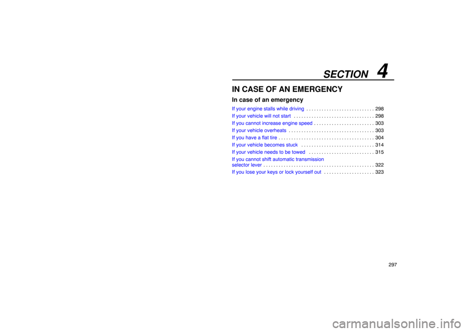 Lexus ES330 2005 Electrical Components / LEXUS 2005 ES330 OWNERS MANUAL (OM33691U) SECTION 4
297
IN CASE OF AN EMERGENCY
In case of an emergency
If your engine stalls while driving298
. . . . . . . . . . . . . . . . . . . . . . . . . . .
If your vehicle will not start 298
. . . . Lexus ES330 2005 Electrical Components / LEXUS 2005 ES330 OWNERS MANUAL (OM33691U) SECTION 4
297
IN CASE OF AN EMERGENCY
In case of an emergency
If your engine stalls while driving298
. . . . . . . . . . . . . . . . . . . . . . . . . . .
If your vehicle will not start 298
. . . .