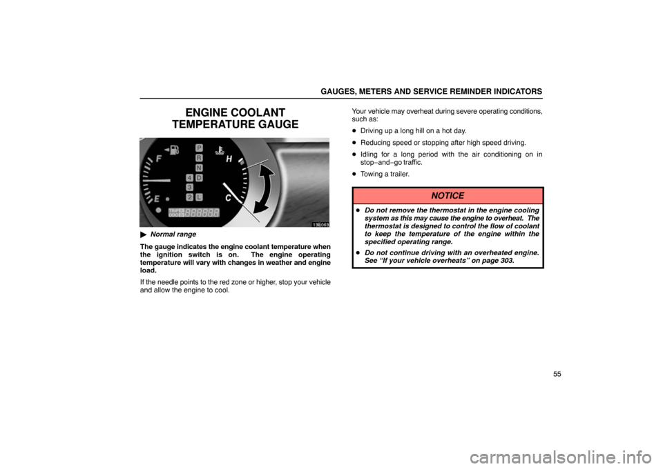 Lexus ES330 2005  Electrical Components / LEXUS 2005 ES330 OWNERS MANUAL (OM33691U) GAUGES, METERS AND SERVICE REMINDER INDICATORS
55
ENGINE COOLANT
TEMPERATURE GAUGE
 Normal range
The gauge indicates the engine coolant temperature when
the ignition switch is on.  The engine operati