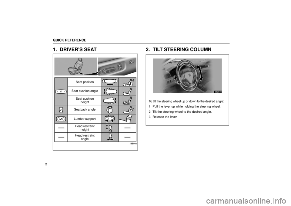 Lexus ES330 2005 Steering Wheel and Mirrors / LEXUS 2005 ES330 (OM33691U) User Guide Seat position
Head restraint angle
Head restraint
height
Lumbar support
Seatback angle Seat cushion
height
Seat cushion angle
To tilt the steering wheel up or
down to the desired angle:
1. Pull the l Lexus ES330 2005 Steering Wheel and Mirrors / LEXUS 2005 ES330 (OM33691U) User Guide Seat position
Head restraint angle
Head restraint
height
Lumbar support
Seatback angle Seat cushion
height
Seat cushion angle
To tilt the steering wheel up or
down to the desired angle:
1. Pull the l