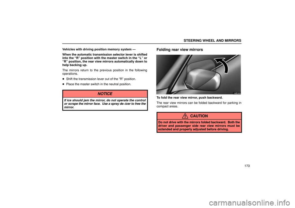 Lexus ES330 2005  Steering Wheel and Mirrors / LEXUS 2005 ES330 OWNERS MANUAL (OM33691U) STEERING WHEEL AND MIRRORS
173
Vehicles with driving position memory system —
When 
the automatic transmission selector lever is shifted
into the “R” position with the master switch in the “L