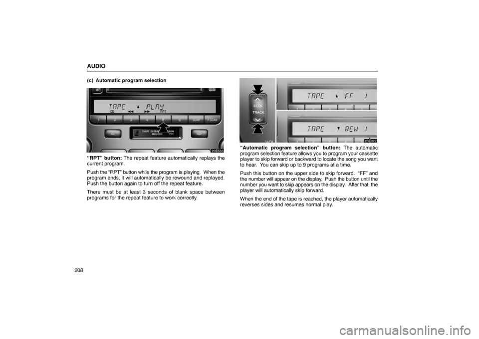 Lexus ES330 2005  Steering Wheel and Mirrors / LEXUS 2005 ES330 OWNERS MANUAL (OM33691U) AUDIO
208(c) Automatic program selection
“RPT” button: The repeat feature automatically replays the
current program.
Push 
the “RPT” button while the program is playing.  When the
program ends