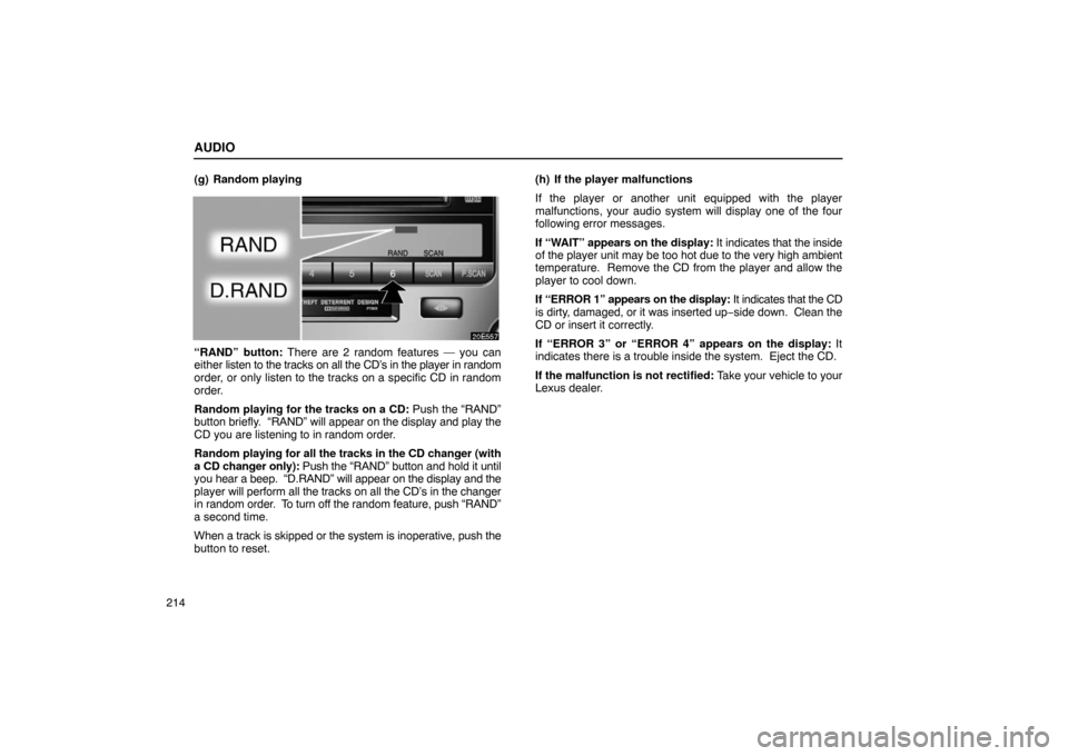 Lexus ES330 2005  Steering Wheel and Mirrors / LEXUS 2005 ES330 OWNERS MANUAL (OM33691U) AUDIO
214(g) Random playing
“RAND” button: There are 2 random features — you can
either 
listen to the tracks on all the CD’s in the player in random
order, or only listen to the tracks on a s