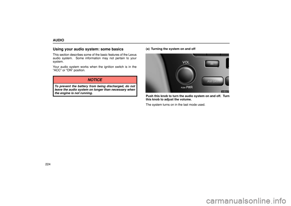 Lexus ES330 2005 Steering Wheel and Mirrors / LEXUS 2005 ES330 OWNERS MANUAL (OM33691U) AUDIO
224
Using your audio system: some basics
This section describes some of the basic features of the Lexus
audio system. Some information may not pertain to your
system.
Your audio system works wh Lexus ES330 2005 Steering Wheel and Mirrors / LEXUS 2005 ES330 OWNERS MANUAL (OM33691U) AUDIO
224
Using your audio system: some basics
This section describes some of the basic features of the Lexus
audio system. Some information may not pertain to your
system.
Your audio system works wh