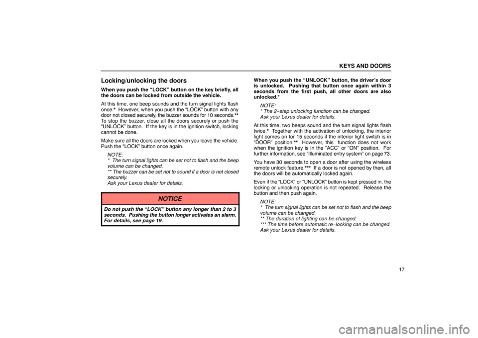Lexus ES330 2005  Pictorial Index / LEXUS 2005 ES330 OWNERS MANUAL (OM33691U) KEYS AND DOORS
17
Locking/unlocking the doors
When you push the “LOCK” button on the key briefly, all
the doors can be locked from outside the vehicle.
At this time, one beep sounds and the turn s
