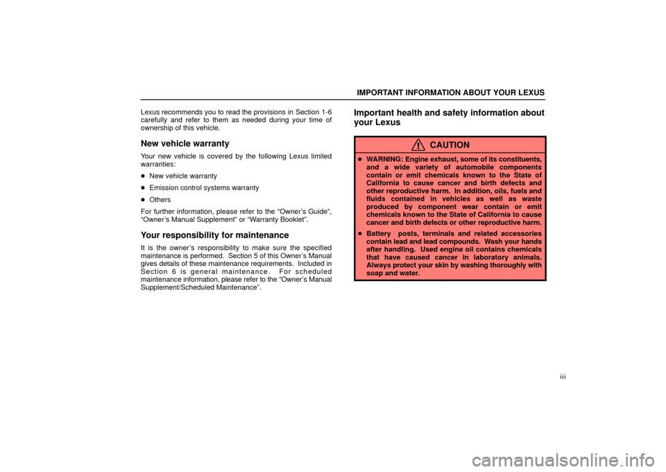 Lexus ES330 2004 Owners Manual Supplement / LEXUS 2004 ES330 OWNERS MANUAL (OM33633U) IMPORTANT INFORMATION ABOUT YOUR LEXUS
iii Lexus recommends you to read the provisions in Section 1-6
carefully and refer to them as needed during your time of
ownership of this vehicle.
New vehicle w Lexus ES330 2004 Owners Manual Supplement / LEXUS 2004 ES330 OWNERS MANUAL (OM33633U) IMPORTANT INFORMATION ABOUT YOUR LEXUS
iii Lexus recommends you to read the provisions in Section 1-6
carefully and refer to them as needed during your time of
ownership of this vehicle.
New vehicle w