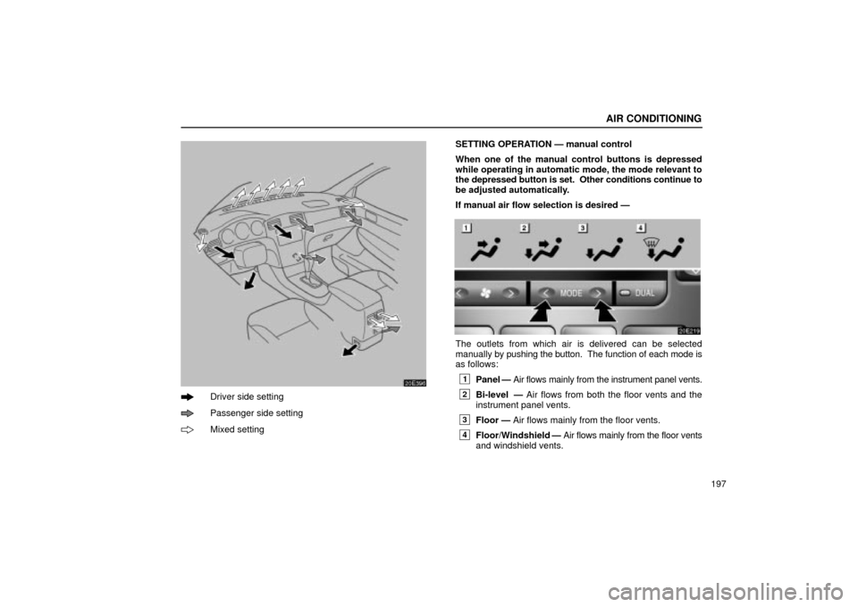 Lexus ES330 2004  Owners Manual Supplement / LEXUS 2004 ES330 OWNERS MANUAL (OM33633U) AIR CONDITIONING
197
20E396
Driver side setting
Passenger side setting
Mixed settingSETTING OPERATION Ð manual control
When one of the manual control buttons is depressed
while operating in automatic