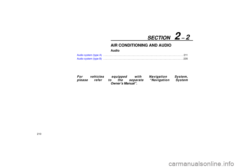 Lexus ES330 2004  Owners Manual Supplement / LEXUS 2004 ES330 OWNERS MANUAL (OM33633U) SECTION   2 ± 2
210
AIR CONDITIONING AND AUDIO
Audio
Audio system (type A)211 . . . . . . . . . . . . . . . . . . . . . . . . . . . . . . . . . . . . . . . . . . . . . . . . . . . . . . . . . . . . .