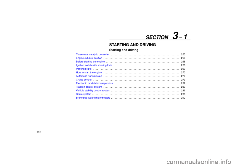 Lexus ES330 2004  Owners Manual Supplement / LEXUS 2004 ES330 OWNERS MANUAL (OM33633U) SECTION   3 ± 1
262
STARTING AND DRIVING
Starting and driving
Three-way  catalytic converter263 . . . . . . . . . . . . . . . . . . . . . . . . . . . . . . . . . . . . . . . . . . . . . . . . . . . .