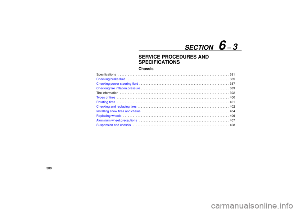 Lexus ES330 2004  Owners Manual Supplement / LEXUS 2004 ES330 OWNERS MANUAL (OM33633U) SECTION   6 ± 3
380
SERVICE PROCEDURES AND
SPECIFICATIONS
Chassis
Specifications381 . . . . . . . . . . . . . . . . . . . . . . . . . . . . . . . . . . . . . . . . . . . . . . . . . . . . . . . . . .