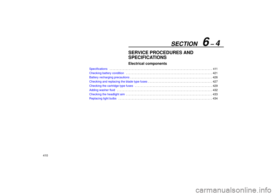 Lexus ES330 2004  Owners Manual Supplement / LEXUS 2004 ES330 OWNERS MANUAL (OM33633U) SECTION   6 ± 4
410
SERVICE PROCEDURES AND
SPECIFICATIONS
Electrical components
Specifications411 . . . . . . . . . . . . . . . . . . . . . . . . . . . . . . . . . . . . . . . . . . . . . . . . . . .