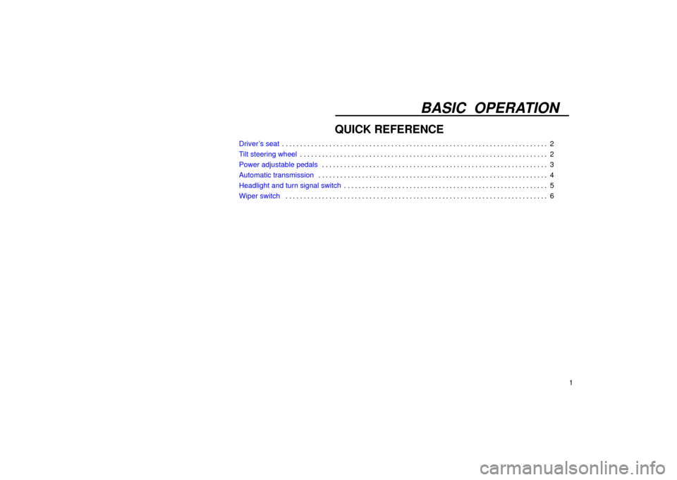 Lexus ES330 2004  Keys and Doors / LEXUS 2004 ES330 OWNERS MANUAL (OM33633U) BASIC OPERATION
1
QUICK REFERENCE
Drivers seat2 . . . . . . . . . . . . . . . . . . . . . . . . . . . . . . . . . . . . . . . . . . . . . . . . . . . . . . . . . . . . . . . . . . . . . . . . . 
Tilt