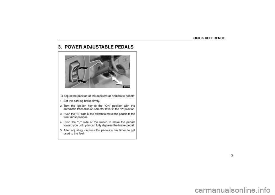 Lexus ES330 2004  Keys and Doors / LEXUS 2004 ES330  (OM33633U) User Guide To adjust the position of the accelerator and brake pedals:
1. Set the parking brake firmly.
2. Turn the ignition key to the ONº position with the
automatic transmission selector lever in the Pº p