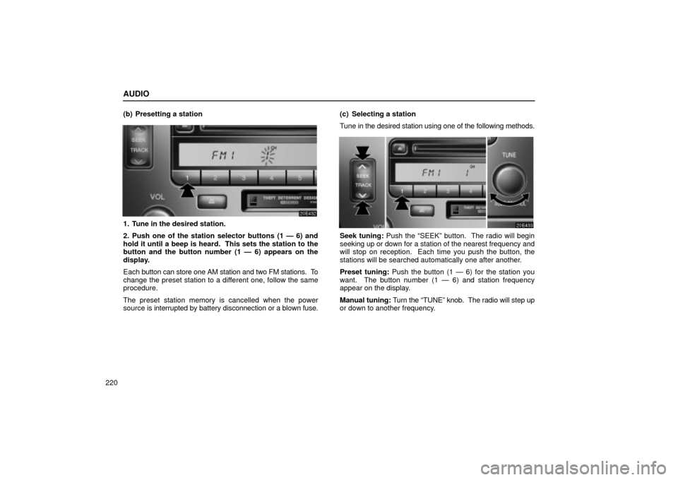 Lexus ES330 2004  Keys and Doors / LEXUS 2004 ES330 OWNERS MANUAL (OM33633U) AUDIO
220(b) Presetting a station
1. Tune in the desired station.
2. Push one of the station selector buttons (1 Ð 6) and
hold it until a beep is heard.  This sets the station to the
button and the b