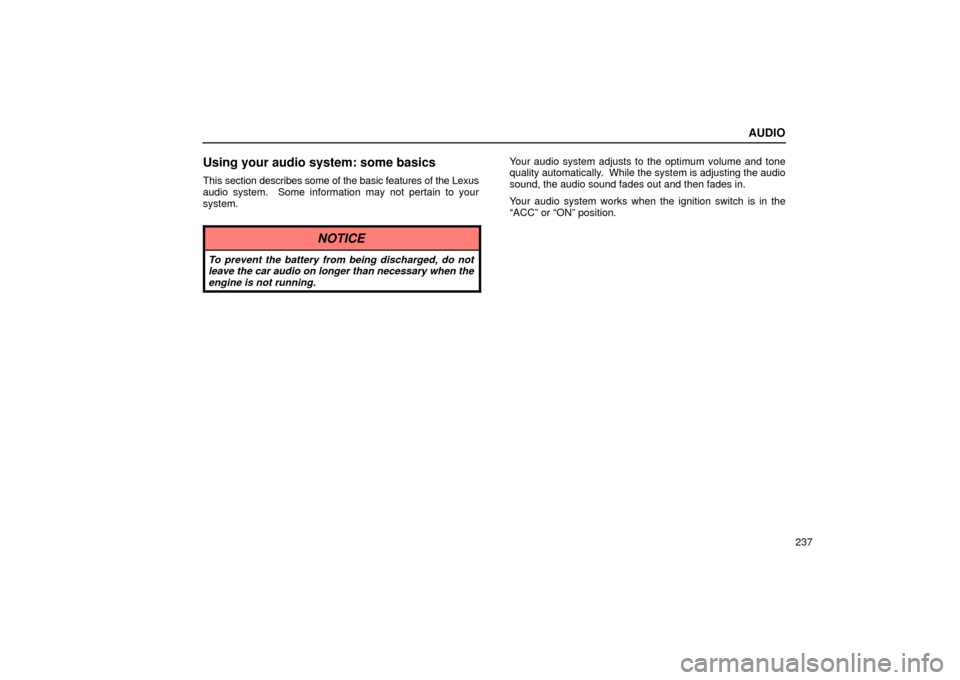 Lexus ES330 2004  Keys and Doors / LEXUS 2004 ES330 OWNERS MANUAL (OM33633U) AUDIO
237
Using your audio system: some basics
This section describes some of the basic features of the Lexus
audio system.  Some information may not pertain to your
system.Your audio system adjusts t