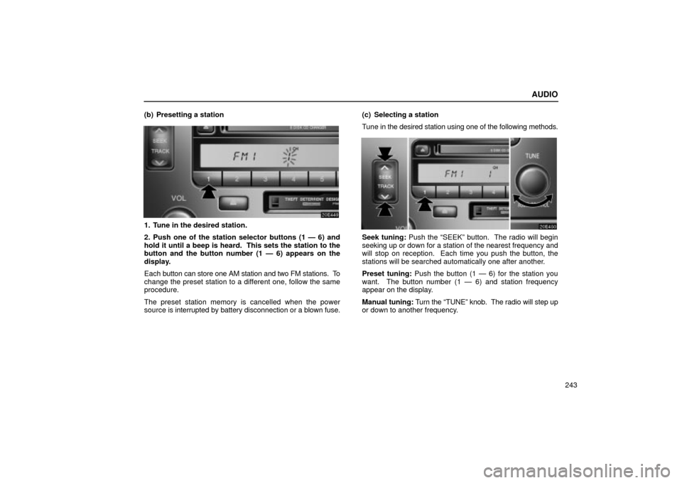 Lexus ES330 2004  Keys and Doors / LEXUS 2004 ES330 OWNERS MANUAL (OM33633U) AUDIO
243 (b) Presetting a station
1. Tune in the desired station.
2. Push one of the station selector buttons (1 Ð 6) and
hold it until a beep is heard.  This sets the station to the
button and the 