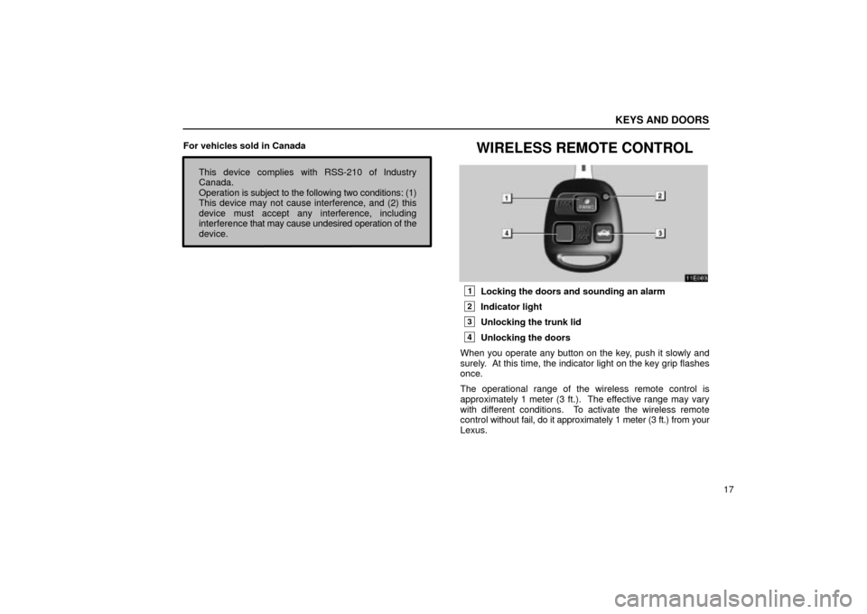 Lexus ES330 2004  Keys and Doors / LEXUS 2004 ES330  (OM33633U) Owners Guide KEYS AND DOORS
17 For vehicles sold in Canada
This device complies with RSS-210 of Industry
Canada.
Operation is subject to the following two conditions: (1)
This device may not cause interference, an