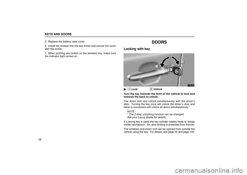 Lexus ES330 2004  Keys and Doors / LEXUS 2004 ES330  (OM33633U) Service Manual KEYS AND DOORS
265. Replace the battery case cover.
6. Install the module into the key frame and secure the cover
with the screw.
7. When pushing any button on the wireless key, make sure
the indicato